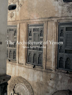 Architecture of Yemen, The:From Yafi to Hadramut - Salma Samar Damluji