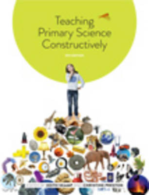 Teaching Primary Science Constructively - Keith Skamp, Christine Preston