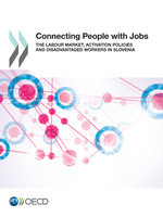 Connecting People with Jobs: The Labour Market, Activation Policies and Disadvantaged Workers in Slovenia -  Oecd