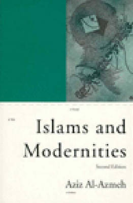 Islams and Modernities - Aziz Al-Azmeh