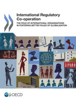 International Regulatory Co-operation The Role of International Organisations in Fostering Better Rules of Globalisation -  Oecd