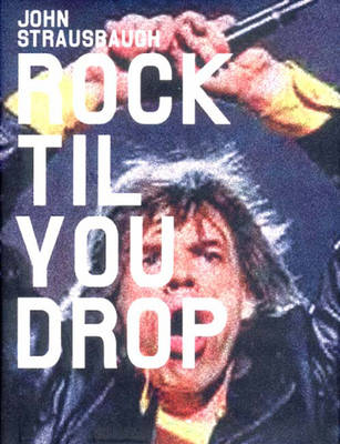 Rock 'Til You Drop - John Strausbaugh