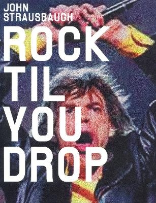 Rock 'Til You Drop - John Strausbaugh