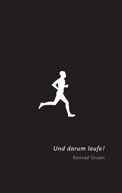 Und darum laufe! - Konrad Gruen