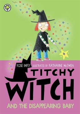 Titchy Witch And The Disappearing Baby - Rose Impey