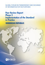 Global Forum on Transparency and Exchange of Information for Tax Purposes Peer Reviews: Dominican Republic 2016 Phase 2: Implementation of the Standard in Practice