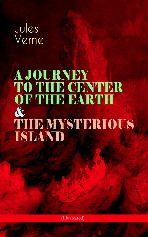 A JOURNEY TO THE CENTER OF THE EARTH & THE MYSTERIOUS ISLAND (Illustrated) -  Jules Verne