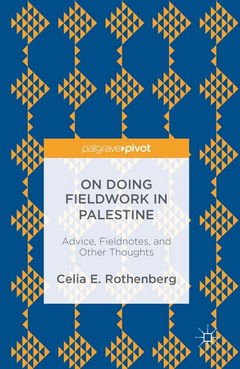 On Doing Fieldwork in Palestine - Celia E. Rothenberg