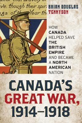 Canada's Great War, 1914-1918 - Brian Douglas Tennyson