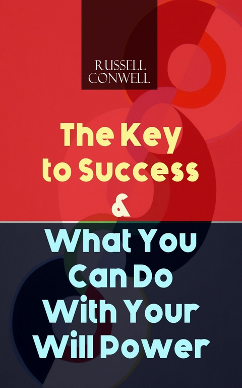 The Key to Success & What You Can Do With Your Will Power - Russell Conwell