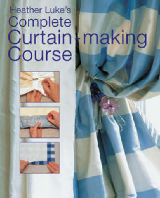 Heather Luke's Complete Curtain-making Course - Heather Luke