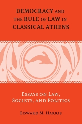 Democracy and the Rule of Law in Classical Athens - Edward M. Harris