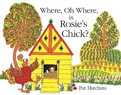 Where, Oh Where, is Rosie's Chick? - Pat Hutchins