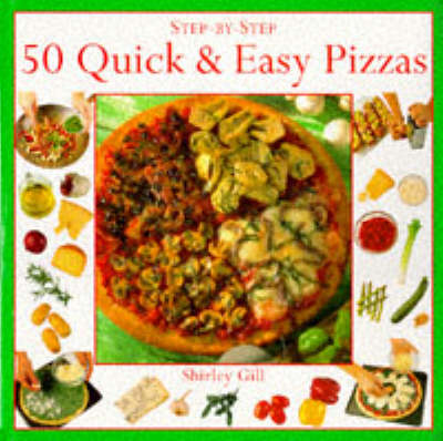 50 Quick and Easy Pizzas - Shirley Gill