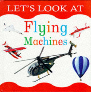 Let's Look at Flying Machines