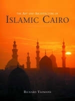 The Art and Architecture of Islamic Cairo - Richard Yeomans