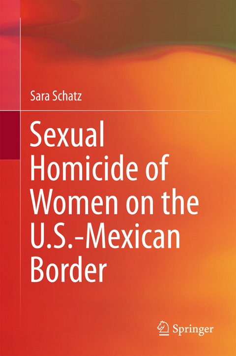 Sexual Homicide of Women on the U.S.-Mexican Border -  Sara Schatz