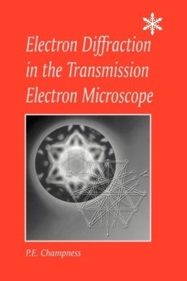 Electron Diffraction in the Transmission Electron Microscope - P.E. Champness