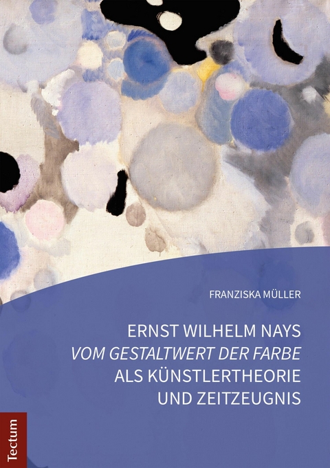 Ernst Wilhelm Nays "Vom Gestaltwert der Farbe" als Künstlertheorie und Zeitzeugnis - Franziska Müller