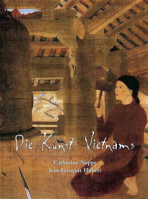 Kunst Vietnams - Catherine Noppe, Jean-Francois Hubert
