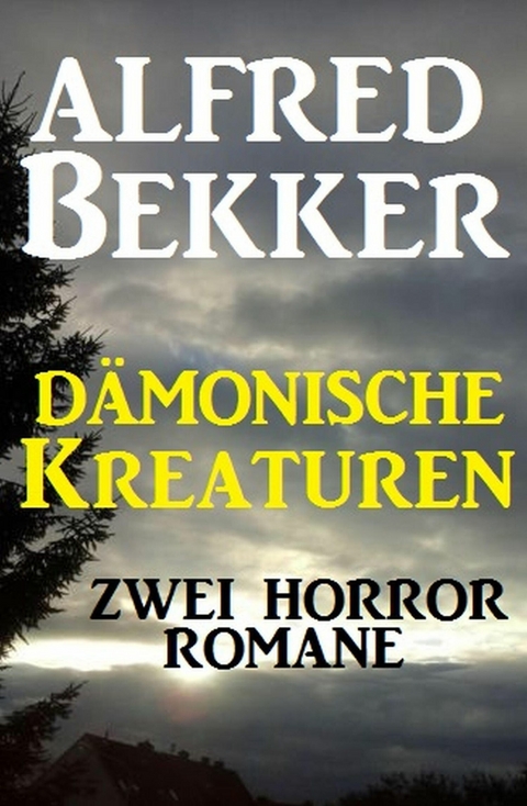 D&auml;monische Kreaturen: Zwei Horror-Romane -  Alfred Bekker