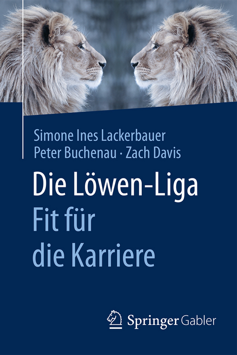 Die L&ouml;wen-Liga: Fit f&uuml;r die Karriere - Simone Ines Lackerbauer, Peter Buchenau, Zach Davis