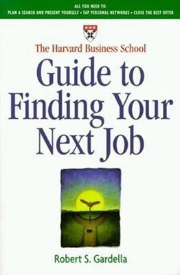 'Harvard Business School Guide to Finding Your Next Job - Robert S. Gardella