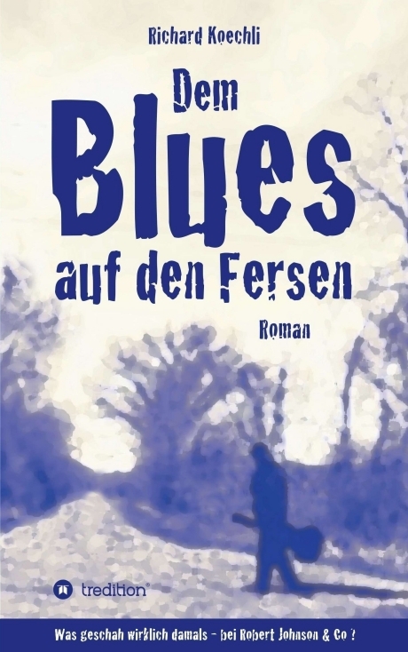 Dem Blues auf den Fersen - Richard Koechli