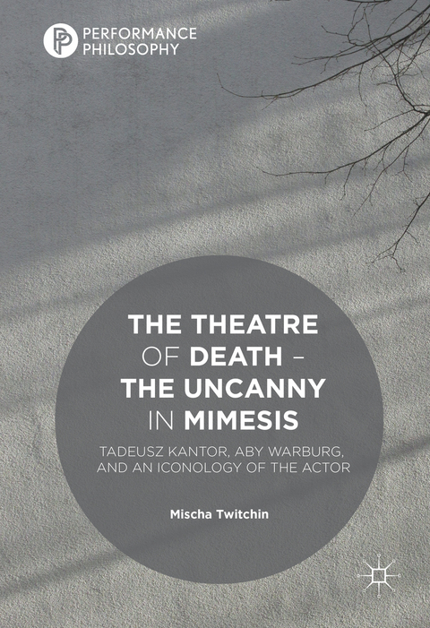 The Theatre of Death &ndash; The Uncanny in Mimesis - Mischa Twitchin