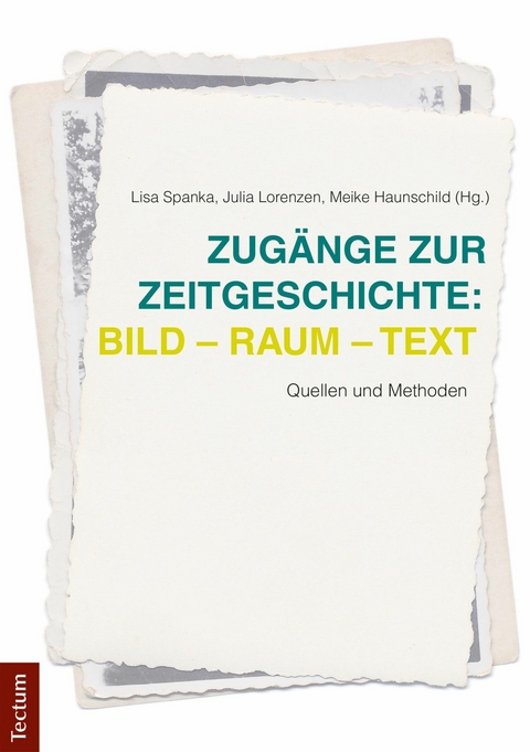 Zug&auml;nge zur Zeitgeschichte: Bild &ndash; Raum &ndash; Text - 