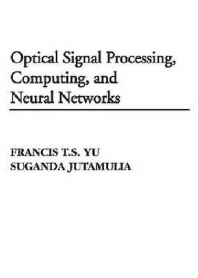 Optical Signal Processing, Computing and Neural Networks