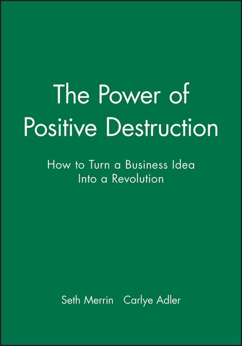 The Power of Positive Destruction - Seth Merrin, Carlye Adler