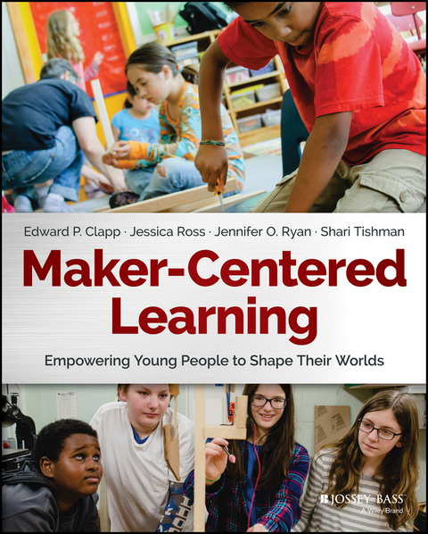 Maker-Centered Learning - Edward P. Clapp, Jessica Ross, Jennifer O. Ryan, Shari Tishman