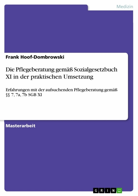 Die Pflegeberatung gem&auml;&szlig; Sozialgesetzbuch XI in der praktischen Umsetzung -  Frank Hoof-Dombrowski