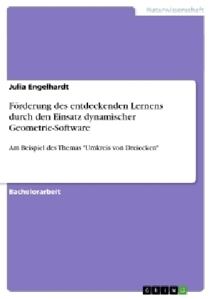 F&Atilde;&para;rderung des entdeckenden Lernens durch den Einsatz dynamischer Geometrie-Software - Julia Engelhardt