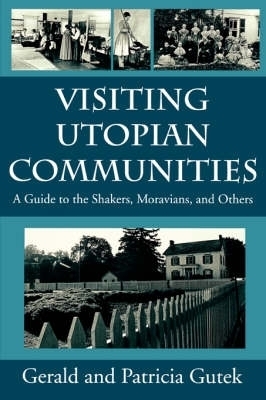 Visiting Utopian Communities - Gerald L. Gutek, Patricia Gutek