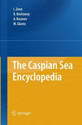 The Caspian Sea Encyclopedia - Igor S. Zonn, Aleksey N Kosarev, Michael H. Glantz, Andrey G. Kostianoy