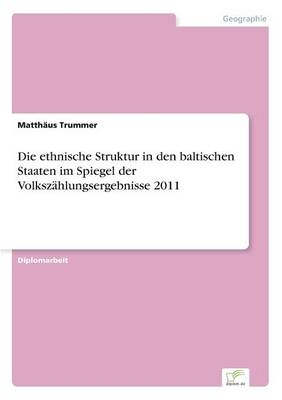Die ethnische Struktur in den baltischen Staaten im Spiegel der VolkszÃ¤hlungsergebnisse 2011