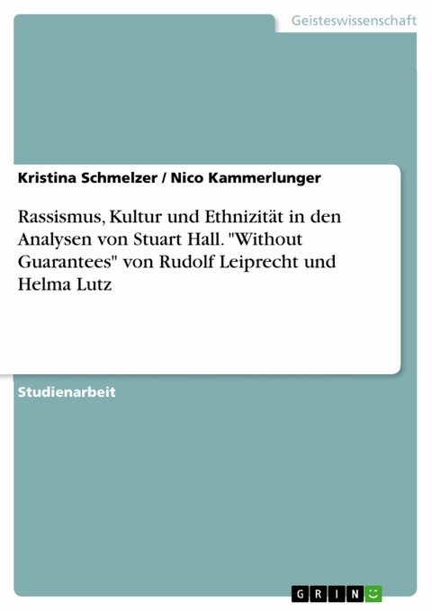 Rassismus, Kultur und Ethnizit&auml;t in den Analysen von Stuart Hall. 'Without Guarantees' von Rudolf Leiprecht und Helma Lutz -  Kristina Schmelzer,  Nico Kammerlunger