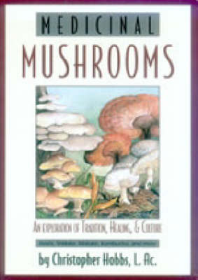 Medicinal Mushrooms - Christopher Hobbs