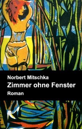 Zimmer ohne Fenster - Norbert Mitschka