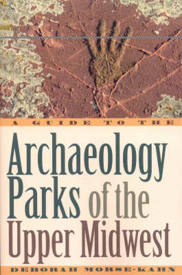 A Guide to the Archaeology Parks of the Upper Midwest - Deborah Morse-Kahn