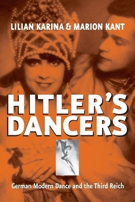 Hitler's Dancers - Lilian Karina, Marion Kant, Jonathan Steinberg