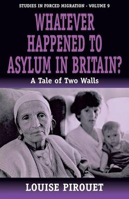 Whatever Happened to Asylum in Britain? - Louise Pirouet