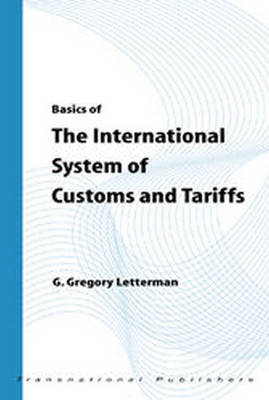 Basics of the International System of Customs and Tariffs - G. Gregory Letterman