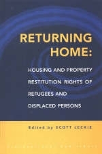 Returning Home: Housing and Property Restitution Rights for Refugees and Displaced Persons - 