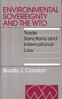 Environmental Sovereignty and the WTO: Trade Sanctions and International Law
