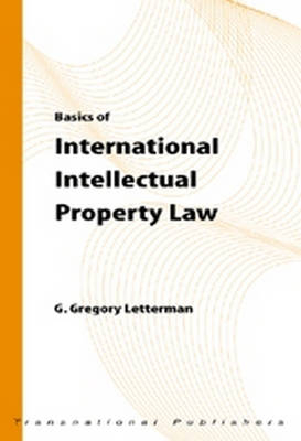Basics of International Intellectual Property Law - G. Gregory Letterman