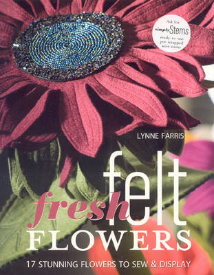 Fresh Felt Flowers - Lynne Farris