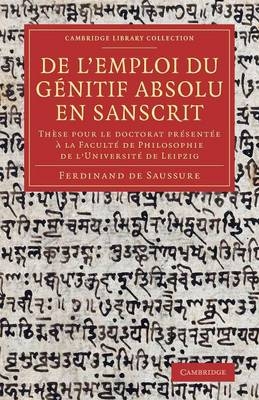 De l'emploi du g&eacute;nitif absolu en Sanscrit - Ferdinand de Saussure